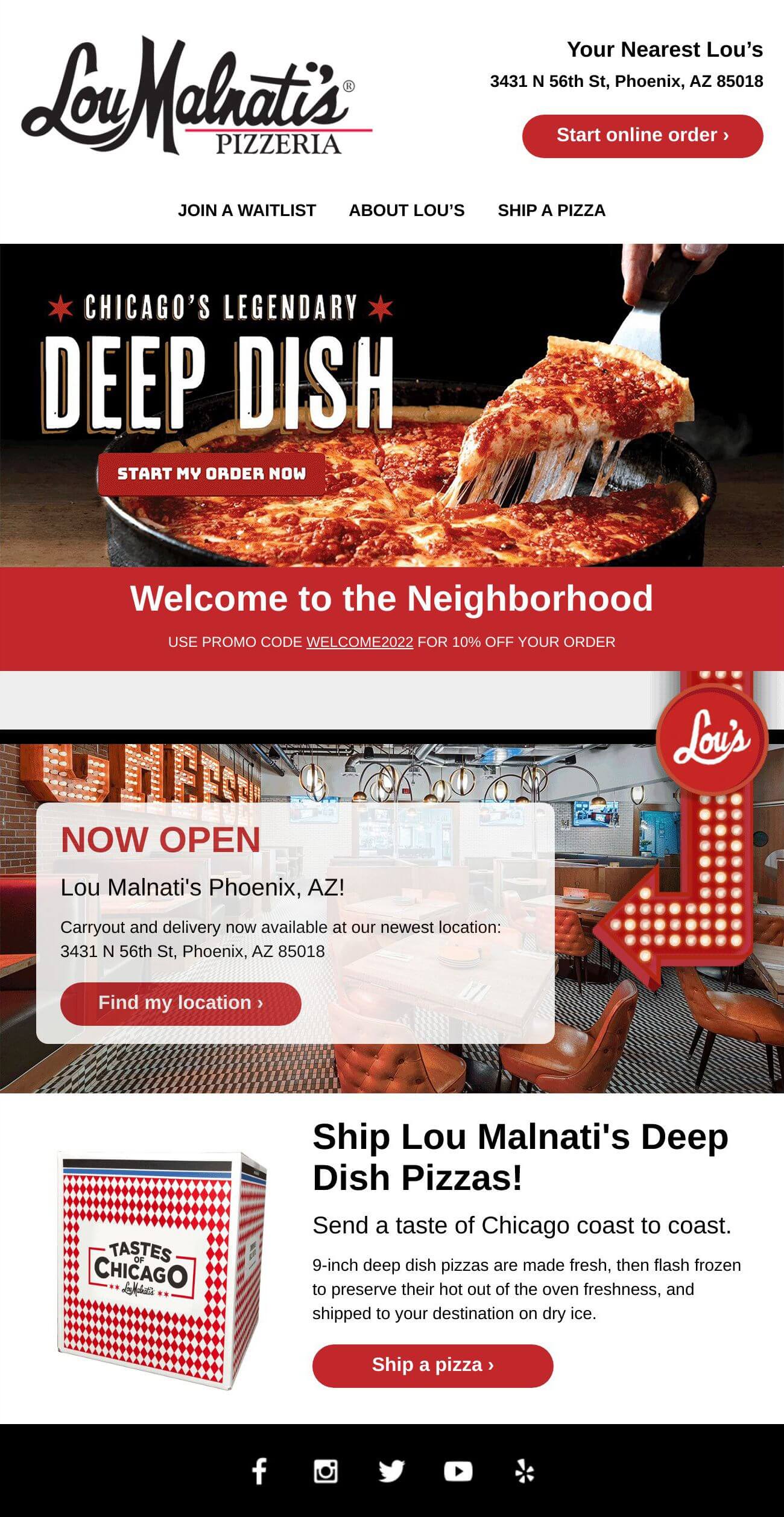 Hand-coded HTML responsive new customer prospect email for Lou Malnati's Pizzeria featuring Chicago's legendary deep-dish pizza, welcome promotion with WELCOME2022 promo code for 10% off, new Phoenix AZ location announcement at 3431 N 56th St with carryout and delivery, nationwide pizza shipping service with Tastes Like Chicago packaging, animated GIF Lou's marquee sign, multiple call-to-action buttons, and social media integration